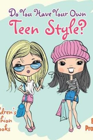 Cover of Do You Have Your Own Teen Style? Children's Fashion Books