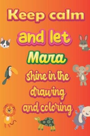 Cover of keep calm and let Mara shine in the drawing and coloring