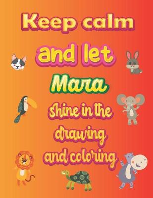 Book cover for keep calm and let Mara shine in the drawing and coloring