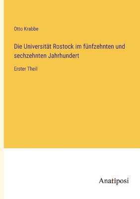 Book cover for Die Universität Rostock im fünfzehnten und sechzehnten Jahrhundert