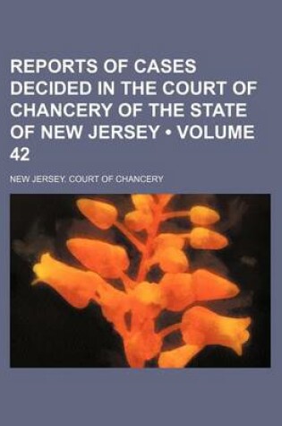 Cover of Reports of Cases Decided in the Court of Chancery of the State of New Jersey (Volume 42)