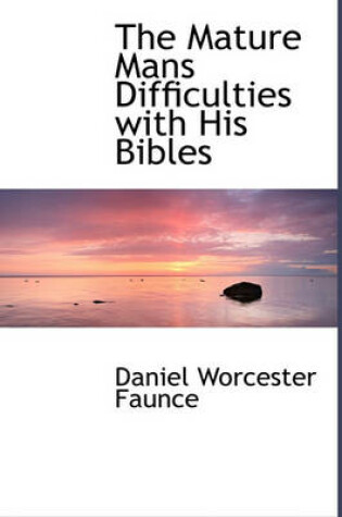 Cover of The Mature Mans Difficulties with His Bibles