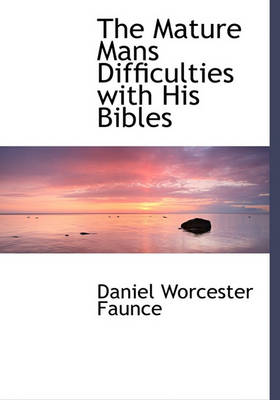 Book cover for The Mature Mans Difficulties with His Bibles