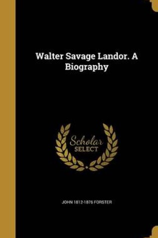 Cover of Walter Savage Landor. a Biography