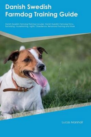 Cover of Danish Swedish Farmdog Training Guide Danish Swedish Farmdog Training Includes