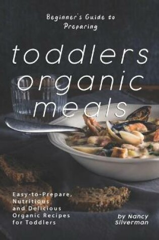 Cover of Beginner's Guide to Preparing Toddlers Organic Meals