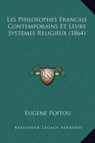 Cover of Les Philosophes Francais Contemporains Et Leurs Systemes Religieux (1864)