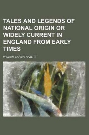 Cover of Tales and Legends of National Origin or Widely Current in England from Early Times