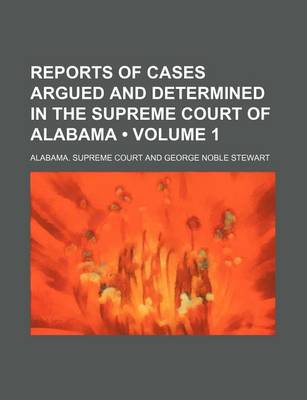 Book cover for Reports of Cases Argued and Determined in the Supreme Court of Alabama (Volume 1)