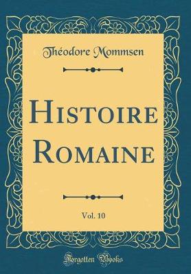 Book cover for Histoire Romaine, Vol. 10 (Classic Reprint)