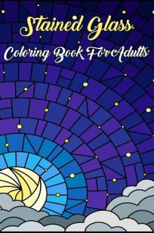 Cover of Stained Glass Coloring Book For Adults