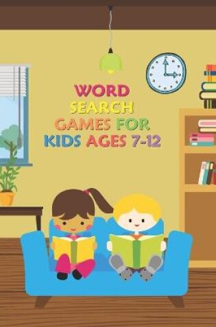 Cover of Word Search Games For Kids Ages 7-12