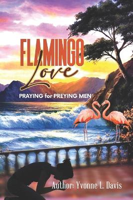 Cover of Flamingo Love (Praying for Preying Men)