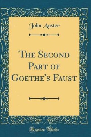 Cover of The Second Part of Goethe's Faust (Classic Reprint)