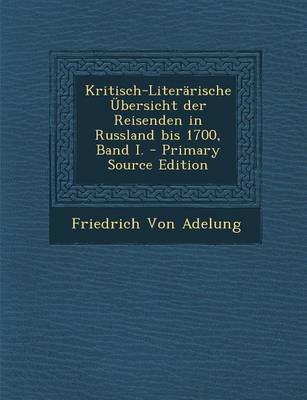 Book cover for Kritisch-Literarische Ubersicht Der Reisenden in Russland Bis 1700, Band I.