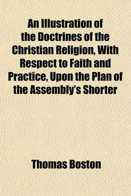 Book cover for An Illustration of the Doctrines of the Christian Religion, with Respect to Faith and Practice, Upon the Plan of the Assembly's Shorter