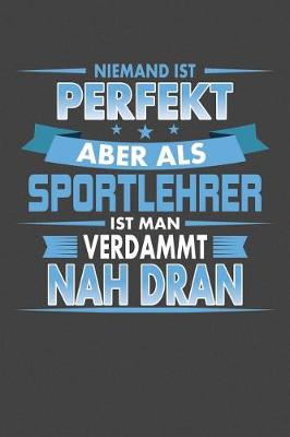 Book cover for Niemand ist perfekt aber als Sportlehrer ist man verdammt nah dran