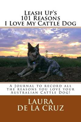 Book cover for Leash Up's 101 Reasons I Love My Cattle Dog