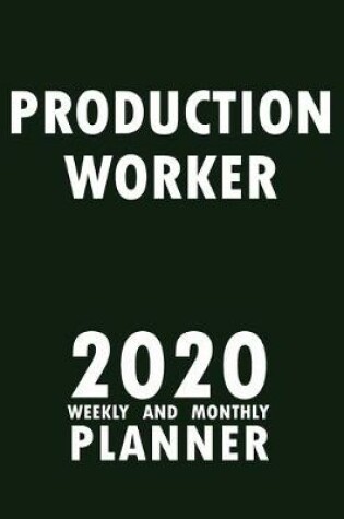 Cover of Production Worker 2020 Weekly and Monthly Planner