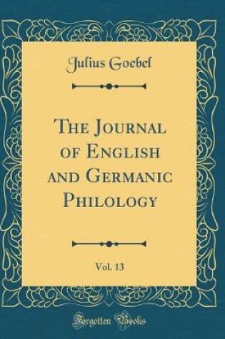 Cover of The Journal of English and Germanic Philology, Vol. 13 (Classic Reprint)