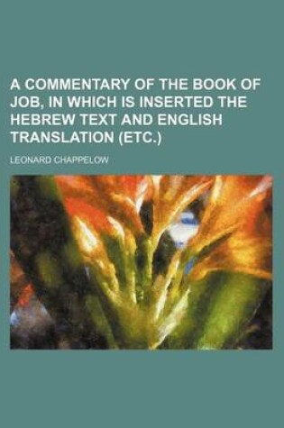 Cover of A Commentary of the Book of Job, in Which Is Inserted the Hebrew Text and English Translation (Etc.)