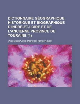 Book cover for Dictionnaire Geographique, Historique Et Biographique D'Indre-Et-Loire Et de L'Ancienne Province de Touraine (1)