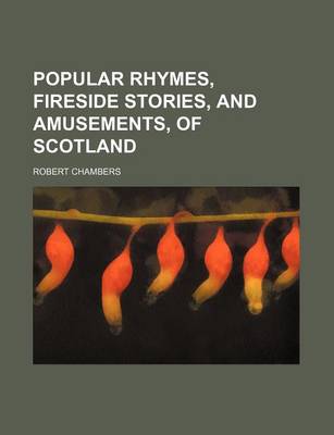 Book cover for Popular Rhymes, Fireside Stories, and Amusements, of Scotland