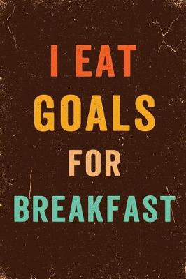 Book cover for I Eat Goals for Breakfast Notebook Vintage