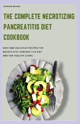 Book cover for The Complete Necrotizing Pancreatitis Diet Cookbook