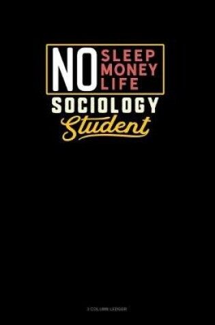 Cover of No Sleep. No Money. No Life. Sociology Student