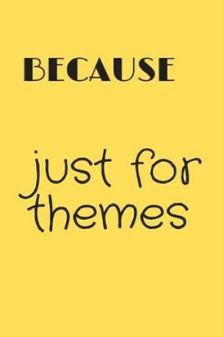 Cover of because just for themes