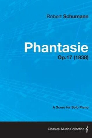 Cover of Phantasie - A Score for Solo Piano Op.17 (1838)