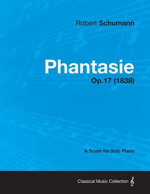 Book cover for Phantasie - A Score for Solo Piano Op.17 (1838)