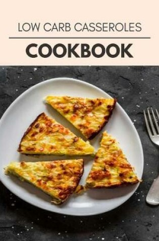 Cover of Low Carb Casseroles Cookbook