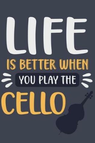 Cover of Life Is Better When You Play the Cello