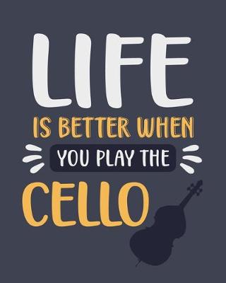 Book cover for Life Is Better When You Play the Cello