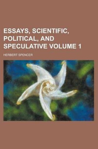 Cover of Essays, Scientific, Political, and Speculative Volume 1