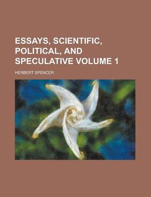 Book cover for Essays, Scientific, Political, and Speculative Volume 1