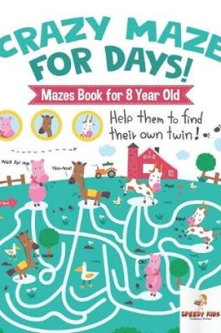 Cover of Crazy Maze for Days! Mazes Book for 8 Year Old