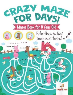 Book cover for Crazy Maze for Days! Mazes Book for 8 Year Old