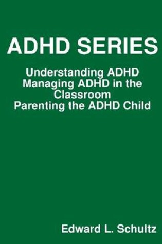 Cover of ADHD Series: Understanding ADHD, Managing ADHD in the Classroom, Parenting the ADHD Child