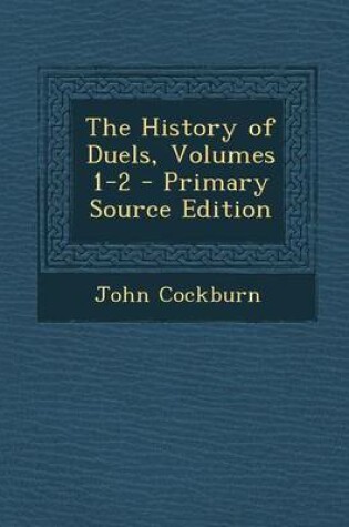 Cover of The History of Duels, Volumes 1-2 - Primary Source Edition