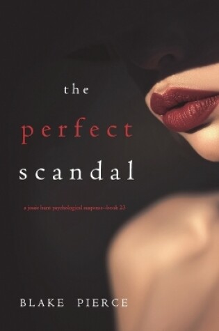 Cover of The Perfect Scandal (A Jessie Hunt Psychological Suspense Thriller-Book Twenty-Three)