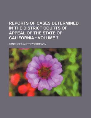 Book cover for Reports of Cases Determined in the District Courts of Appeal of the State of California (Volume 7)