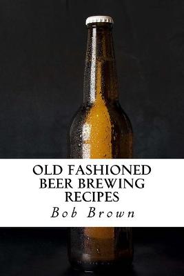 Book cover for Old Fashioned Beer Brewing Recipes