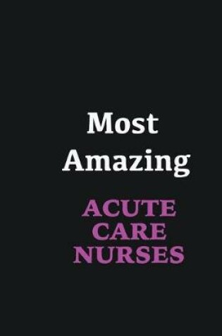 Cover of Most Amazing Acute Care Nurses