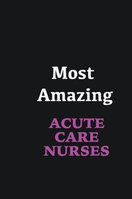 Book cover for Most Amazing Acute Care Nurses