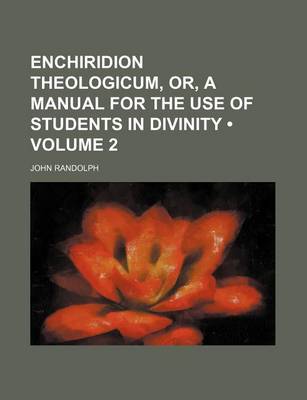 Book cover for Enchiridion Theologicum, Or, a Manual for the Use of Students in Divinity (Volume 2 )