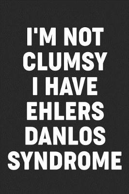 Cover of I'm not Clumsy I have Ehlers-Danlos Syndrome