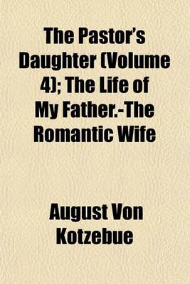 Book cover for The Pastor's Daughter (Volume 4); The Life of My Father.-The Romantic Wife